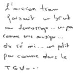graffiti avec une craie grasse noire, il est inscrit : L'ancien tram faisait un bruit au démarrage... Un peu comme une musique... do ré mi... Un petit peu comme dans le TGV...
