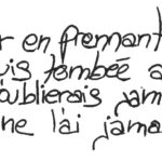 graffiti au stylo noir, il est inscrit : Un jour en prenant le but je suis tombée amoureuse. Je ne l'oublierais jamais. Je ne l'ai jamais revu...
